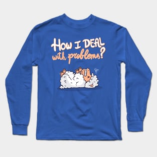 How I deal with problems? Long Sleeve T-Shirt